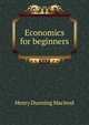 Economics for beginners, Henry Dunning Macleod 