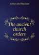 The ancient church orders, Arthur John Maclean 