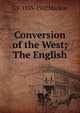Conversion of the West; The English, G F. 1833-1902 Maclear 