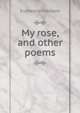 My rose, and other poems, Euphemia Macleod 