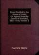 Cases Decided in the House of Lords, On Appeal from the Courts of Scotland, 1835-1838, Volume 3, Patrick Shaw 