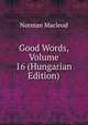 Good Words, Volume 16 (Hungarian Edition), Norman Macleod 