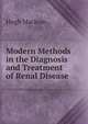 Modern Methods in the Diagnosis and Treatment of Renal Disease, Hugh Maclean 