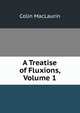 A Treatise of Fluxions, Volume 1, Colin MacLaurin 