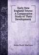Early New England Towns: A Comparative Study of Their Development ., Anne Bush MacLear 