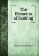 The Elements of Banking, Henry Dunning Macleod 