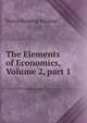 The Elements of Economics, Volume 2, part 1, Henry Dunning Macleod 