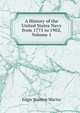 A History of the United States Navy from 1775 to 1902, Volume 1, Maclay, Edgar Stanton, 1863-1919 