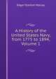 A History of the United States Navy, from 1775 to 1894, Volume 1, Maclay, Edgar Stanton, 1863-1919 