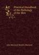 Practical Handbook of the Pathology of the Skin, John MacLeod Hendrie MacLeod 