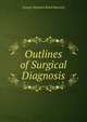 Outlines of Surgical Diagnosis, George Husband Baird Macleod 