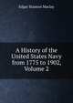 A History of the United States Navy from 1775 to 1902, Volume 2, Maclay, Edgar Stanton, 1863-1919 