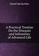 A Practical Treatise On the Diseases and Infirmities of Advanced Life, Daniel Maclachlan 