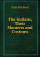 The Indians, Their Manners and Customs, John Maclean 