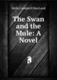 The Swan and the Mule: A Novel, Della Campbell MacLeod 