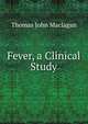 Fever, a Clinical Study, Thomas John Maclagan 