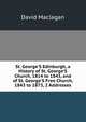 St. George'S Edinburgh, a History of St. George'S Church, 1814 to 1843, and of St. George'S Free Church, 1843 to 1873, 2 Addresses, David Maclagan 