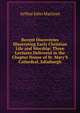 Recent Discoveries Illustrating Early Christian Life and Worship: Three Lectures Delivered in the Chapter House of St. Mary'S Cathedral, Edinburgh, Arthur John Maclean 