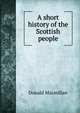 A short history of the Scottish people, Donald Macmillan 