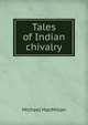 Tales of Indian chivalry, Michael MacMillan 