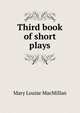 Third book of short plays, Mary Louise MacMillan 