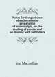 Notes for the guidance of authors on the preparation of manuscripts, on the reading of proofs, and on dealing with publishers, inc Macmillan 