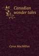 Canadian wonder tales, Cyrus MacMillan 