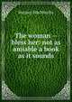 The woman -- bless her: not as amiable a book as it sounds, Marjory MacMurchy 