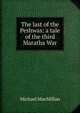 The last of the Peshwas: a tale of the third Maratha War, Michael MacMillan 