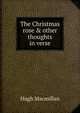 The Christmas rose & other thoughts in verse, Hugh Macmillan 