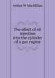 The effect of oil injection into the cylinder of a gas engine, Arthur W MacMillan 