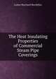 The Heat Insulating Properties of Commercial Steam Pipe Coverings, Luther Burchard MacMillan 