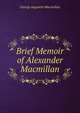 Brief Memoir of Alexander Macmillan, George Augustin Macmillan 