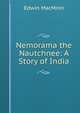 Nemorama the Nautchnee: A Story of India, Edwin MacMinn 