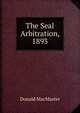 The Seal Arbitration, 1893, Donald MacMaster 