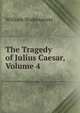 The Tragedy of Julius Caesar, Volume 4, Уильям Шекспир 