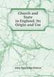 Church and State in England; Its Origin and Use, John Henry Macmahon 