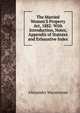 The Married Women'S Property Act, 1882: With Introduction, Notes, Appendix of Statutes and Exhaustive Index, Alexander Macmorran 