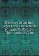 The Story Of An Irish Sept: Their Character & Struggle To Maintain Their Lands In Clare, 