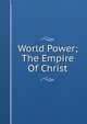 World Power; The Empire Of Christ, 