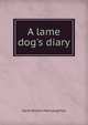 A lame dog's diary, Sarah Broom Macnaughtan 
