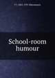 School-room humour, T J. 1861-1931 Macnamara 