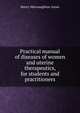 Practical manual of diseases of women and uterine therapeutics, for students and practitioners, Henry Macnaughton-Jones 