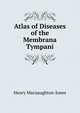Atlas of Diseases of the Membrana Tympani, Henry Macnaughton-Jones 