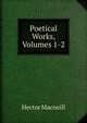 Poetical Works, Volumes 1-2, Hector Macneill 