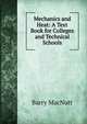 Mechanics and Heat: A Text Book for Colleges and Technical Schools, Barry MacNutt 