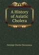 A History of Asiatic Cholera, Nottidge Charles MacNamara 