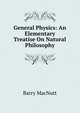 General Physics: An Elementary Treatise On Natural Philosophy, Barry MacNutt 