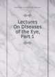 Lectures On Diseases of the Eye, Part 1, Nottidge Charles MacNamara 