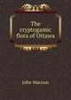 The cryptogamic flora of Ottawa, John Macoun 